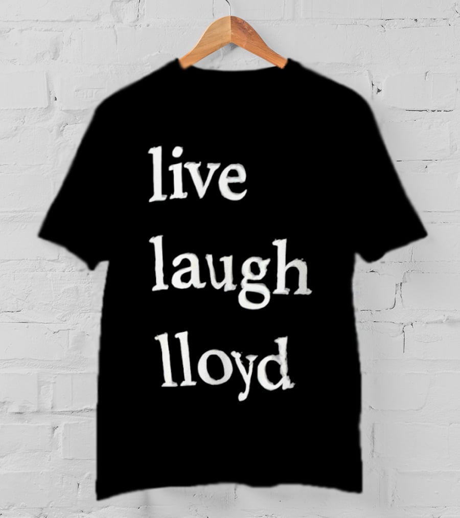 Live Laugh Lloyd T-Shirt