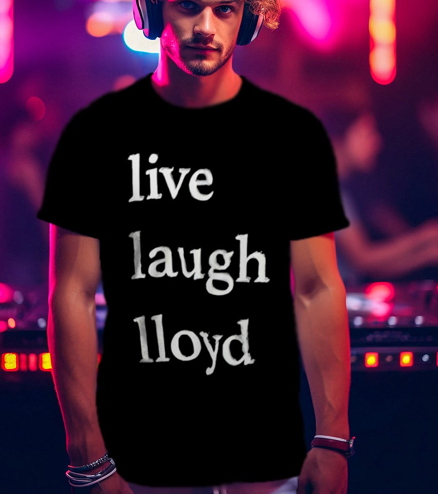 Live Laugh Lloyd T-Shirt