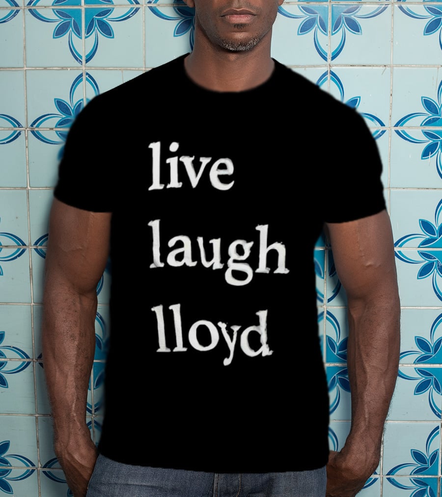 Live Laugh Lloyd T-Shirt