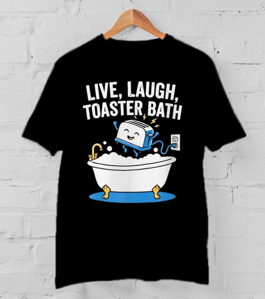 Live Laugh Toaster Bath Bathtub Electricity Outlet Bubbles T-Shirt