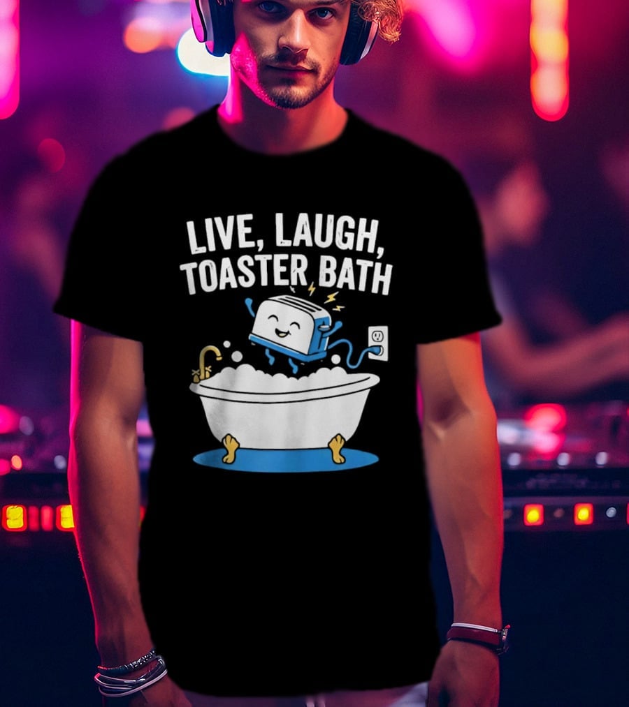 Live Laugh Toaster Bath Bathtub Electricity Outlet Bubbles T-Shirt