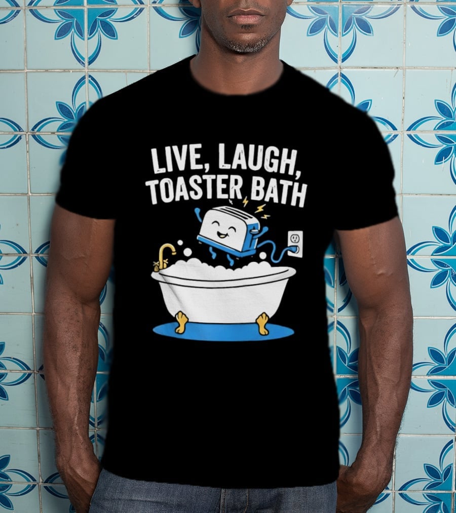 Live Laugh Toaster Bath Bathtub Electricity Outlet Bubbles T-Shirt