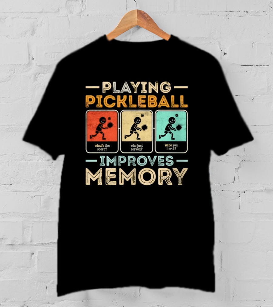 Playing Pickleball Improves Memory What's The Score Who Just Served Were You 1 Or 2 T-Shirt