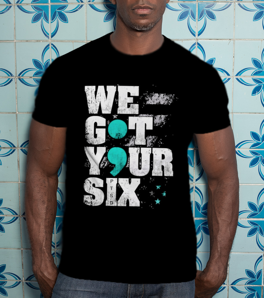 PTSD Awareness Support Military Veteran Mental Health We Got Your 6 Semicolon T-Shirt