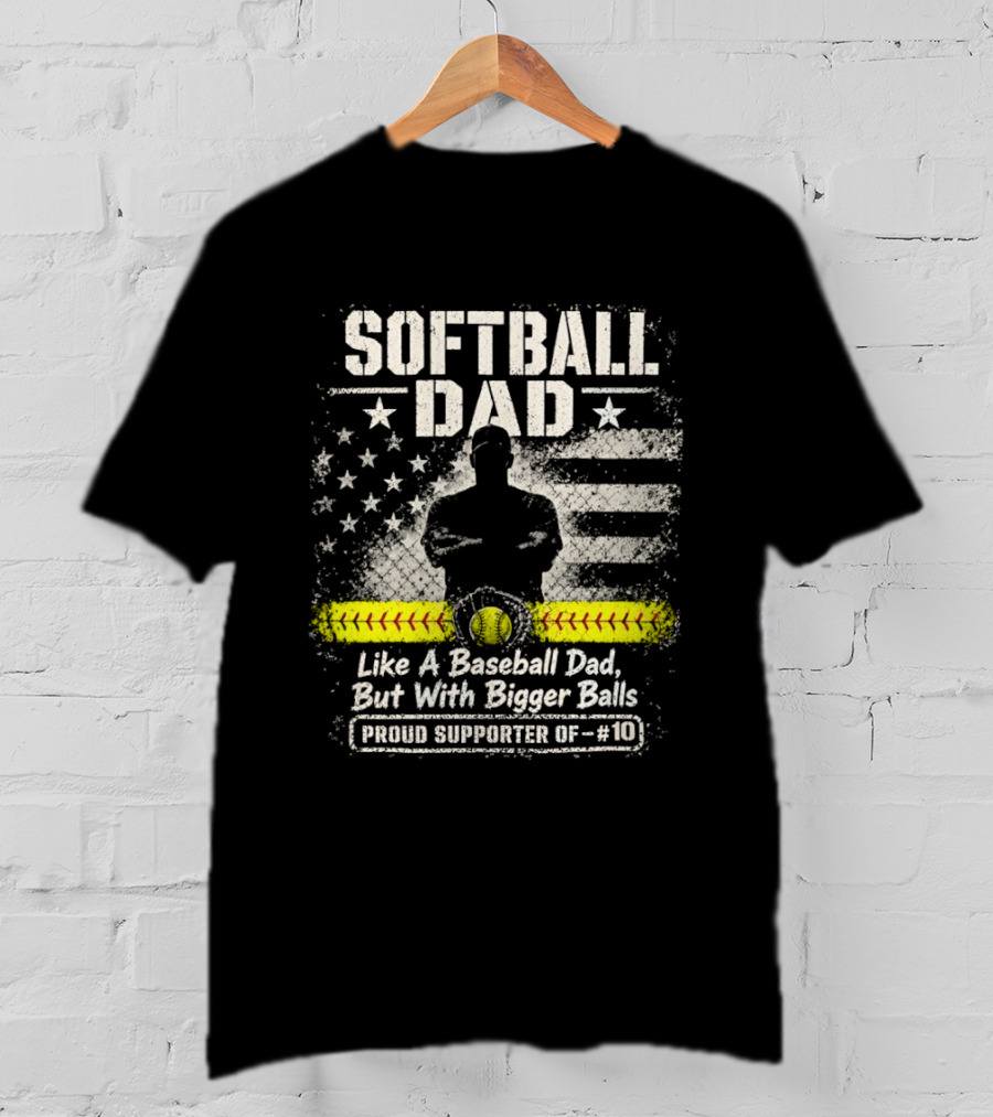 Softball Dad Like A Baseball Dad But With Bigger Balls Proud Supporter Of 10 American Flag Vintage Style Bowler T-Shirt