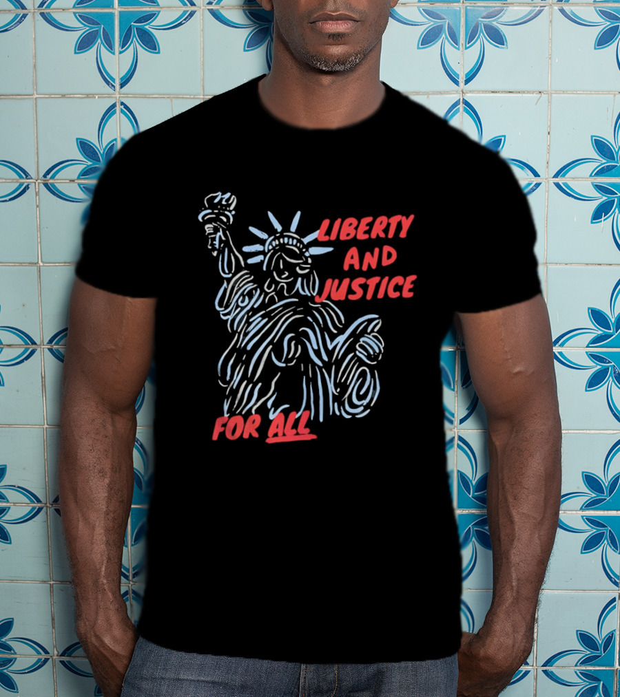 Liberty And Justice For All Statue Of Liberty New York City USA United States T-Shirt
