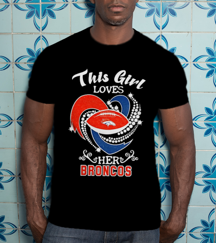 This Girl Loves Her Broncos Football Team T-Shirt