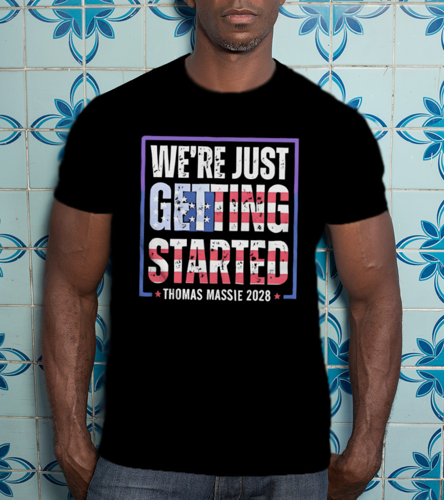 We're Just Getting Started Thomas Massie 2028 Stars And Stripes T-Shirt