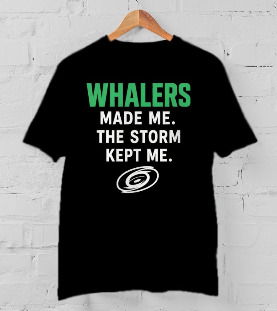 Whalers Made Me The Storm Kept Me Carolina Hurricanes National Hockey T-Shirt