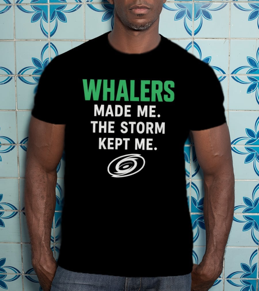 Whalers Made Me The Storm Kept Me Carolina Hurricanes National Hockey T-Shirt