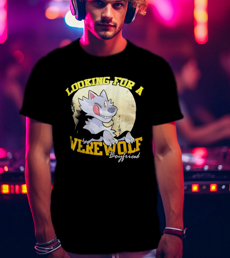 Looking For A Werewolf Boyfriend Wolf Moon T-Shirt