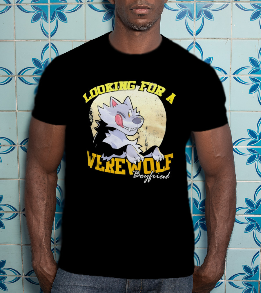 Looking For A Werewolf Boyfriend Wolf Moon T-Shirt
