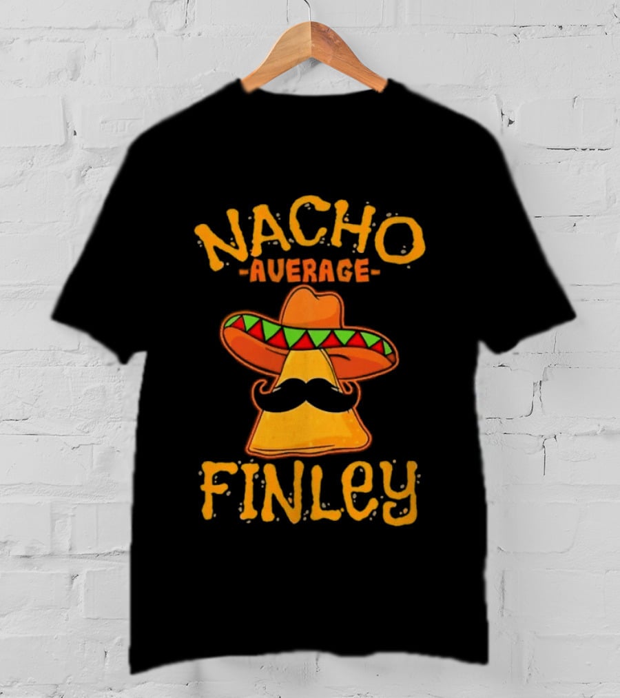 Nacho Average Finley Sombrero Mustache Tortilla Chip T-Shirt