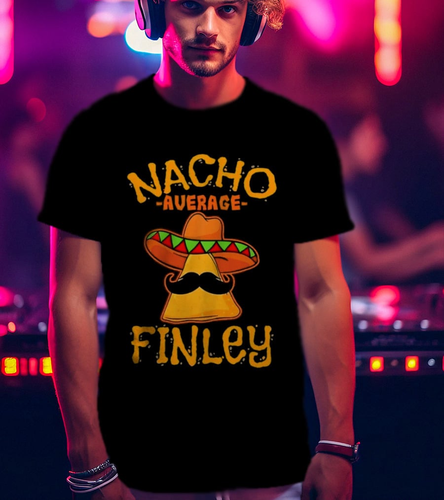 Nacho Average Finley Sombrero Mustache Tortilla Chip T-Shirt