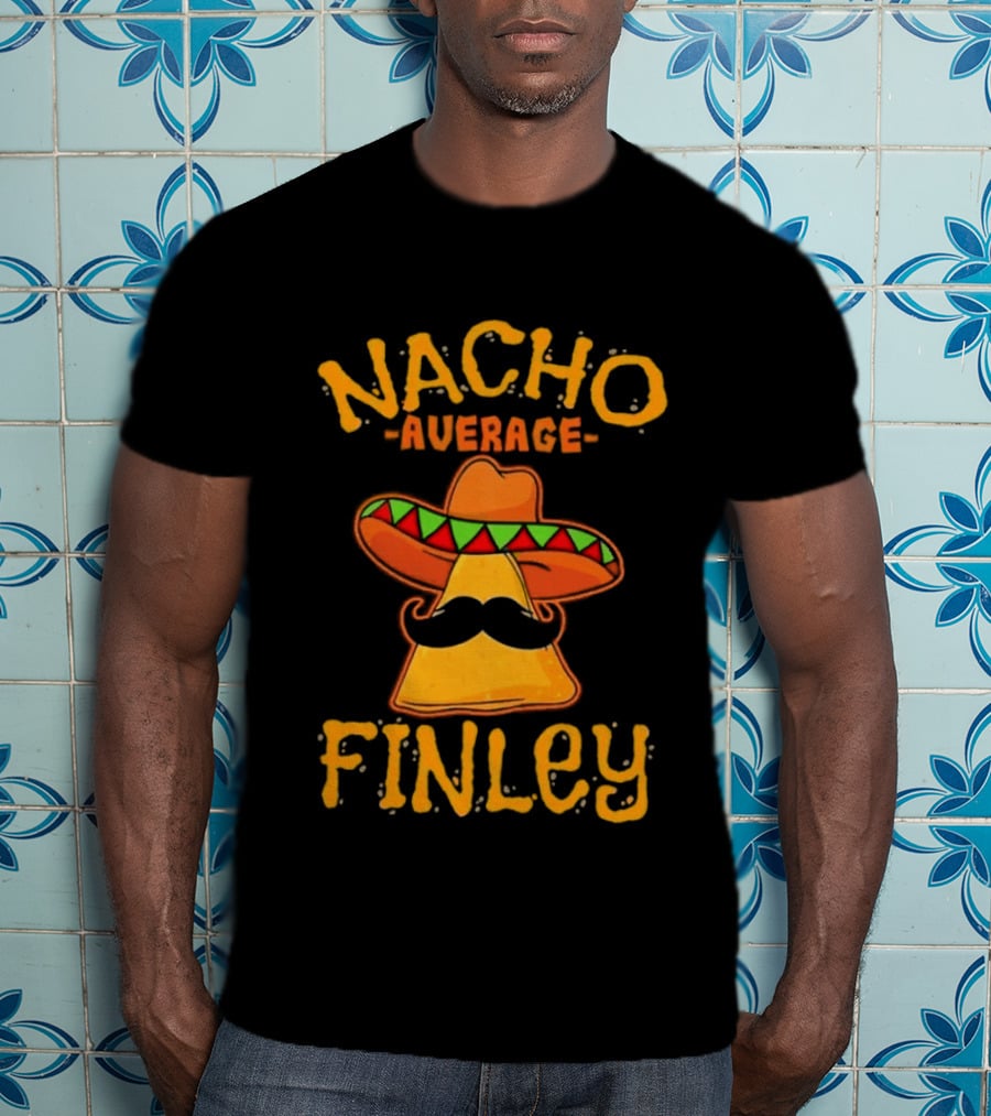 Nacho Average Finley Sombrero Mustache Tortilla Chip T-Shirt