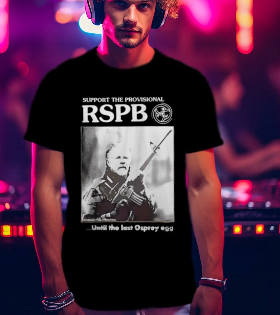 Support The Provisional RSPB Until The Last Osprey Egg T-Shirt