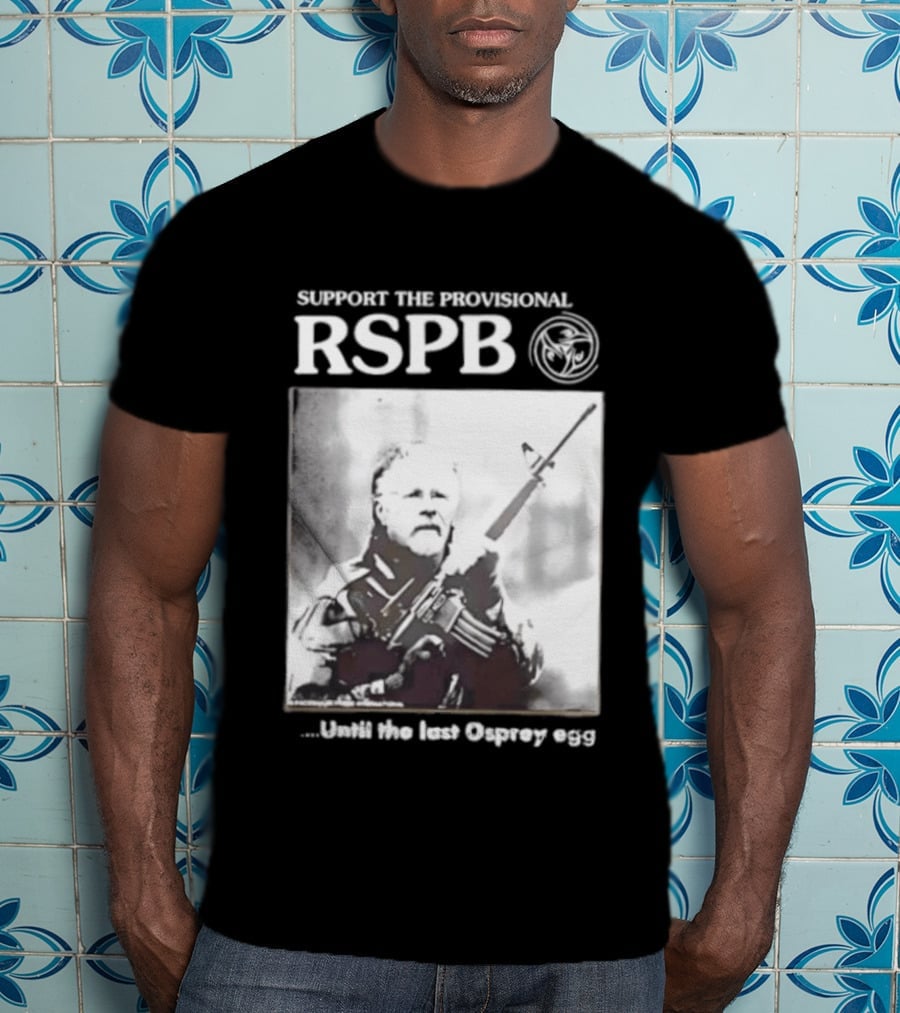 Support The Provisional RSPB Until The Last Osprey Egg T-Shirt