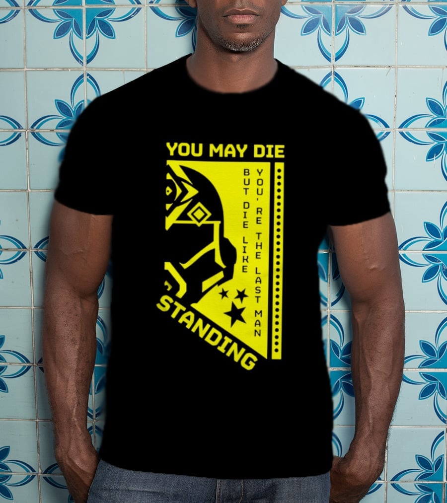 You May Die But Die Like The Last Man Standing Stars And Helmet T-Shirt