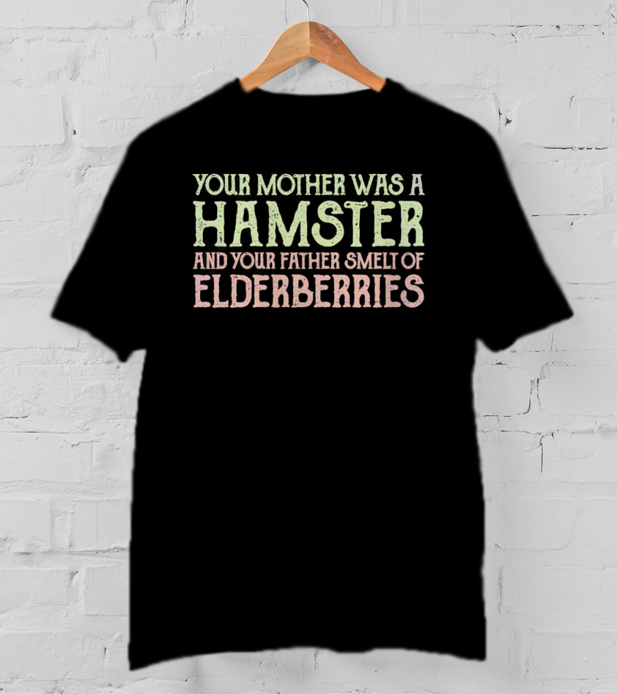 Your Mother Was A Hamster And Your Father Smelt Of Elderberries Taunting Frenchman T-Shirt