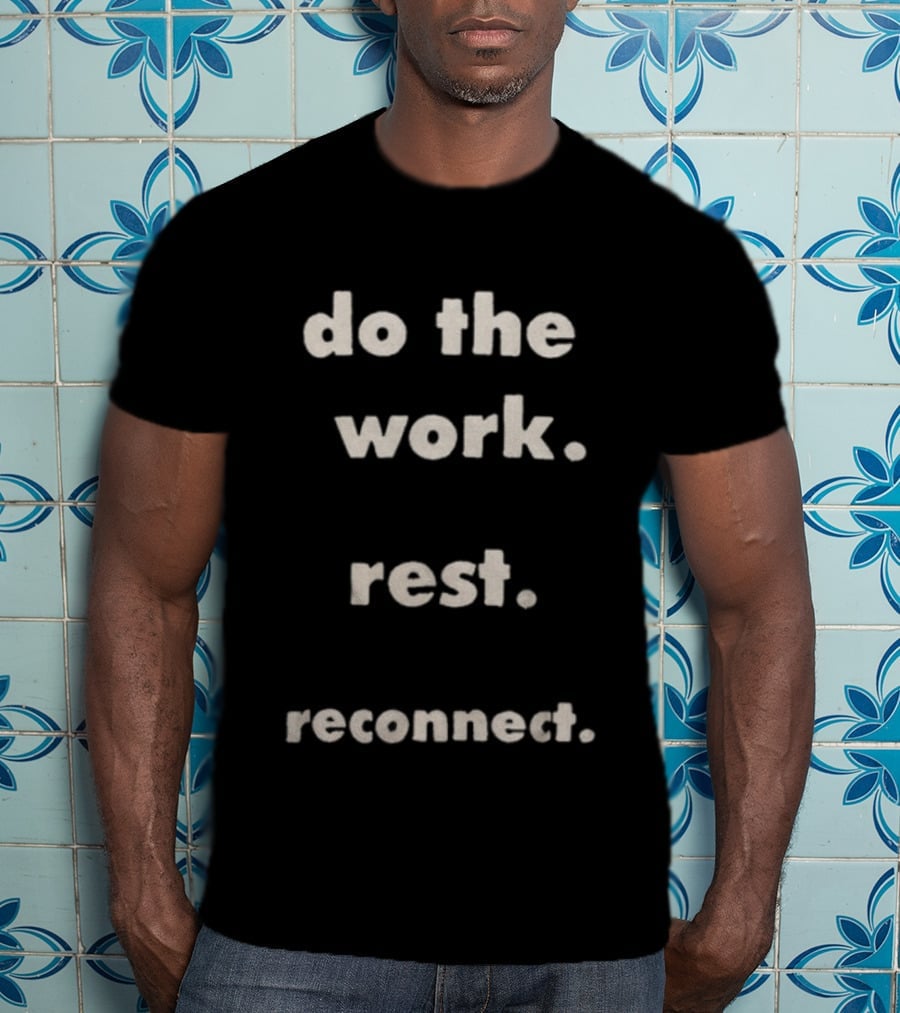 Honor The Gift Do The Work Rest Reconnect Motivation Phrase T-Shirt