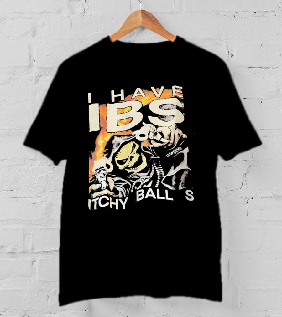 I Have IBS Itchy Ball S Grim Reaper Flames Skull Death T-Shirt
