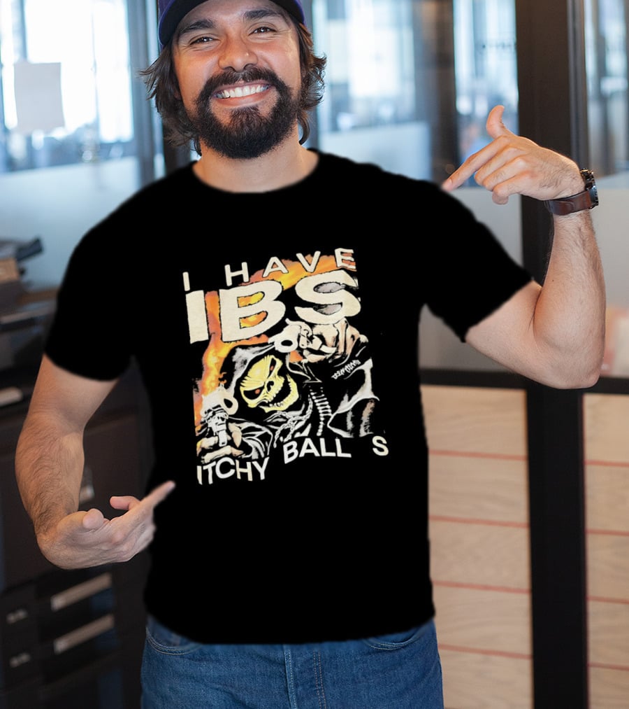 I Have IBS Itchy Ball S Grim Reaper Flames Skull Death T-Shirt