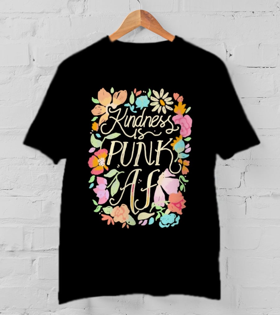 Kindness Is Punk AF Floral Empowerment Motto Vibrant Flower T-Shirt