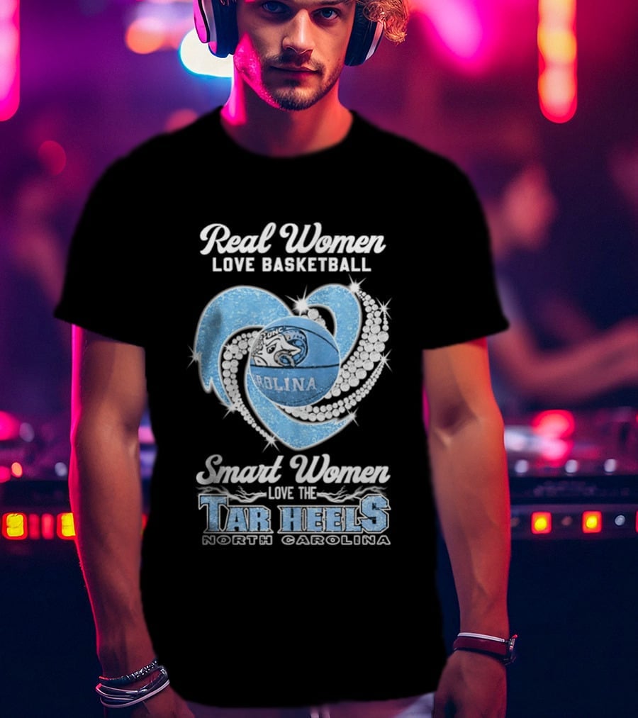 Real Women Love Basketball Smart Women Love The Tar Heels North Carolina T-Shirt