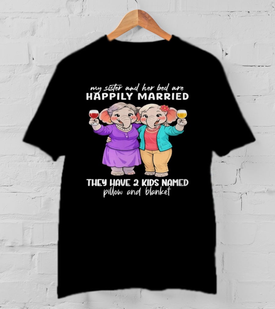 Happily Married My Sister And Her Bed Two Kids Named Pillow And Blanket T-Shirt