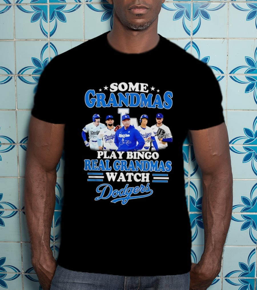 Some Grandmas Play Bingo Real Grandmas Dodgers Play T-Shirt