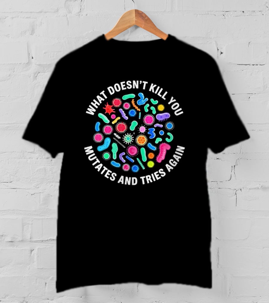 What Doesn't Kill You Mutates And Tries Again Colorful Virus Cells T-Shirt