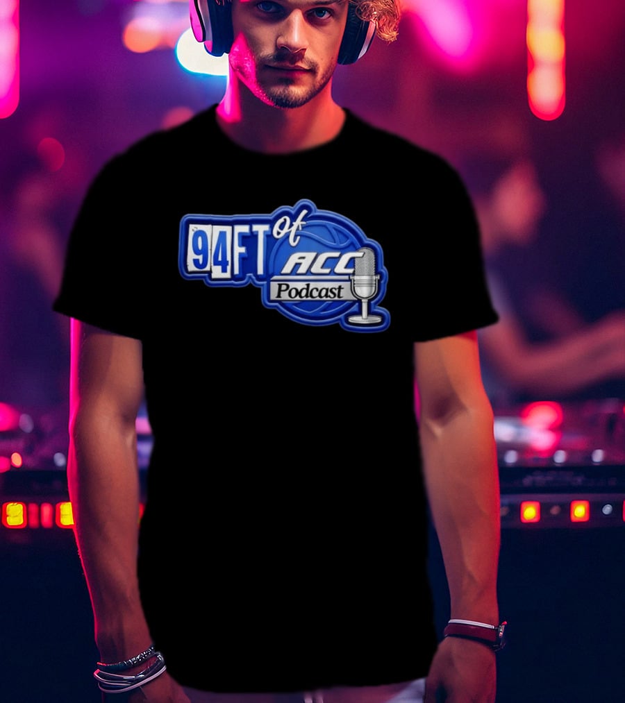 94FT Of ACC Podcast Basketball College Sports Radio Show T-Shirt