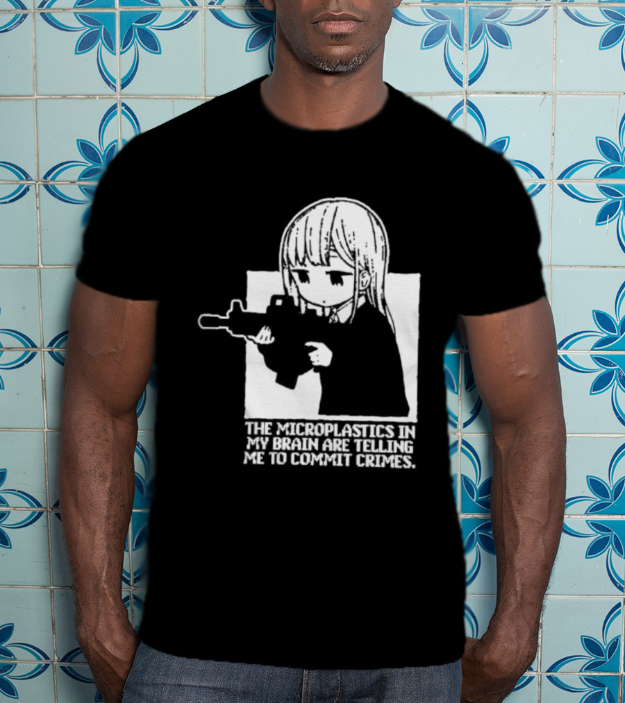 Anime Girl Gun The Microplastics In My Brain Are Telling Me To Commit Crimes T-Shirt