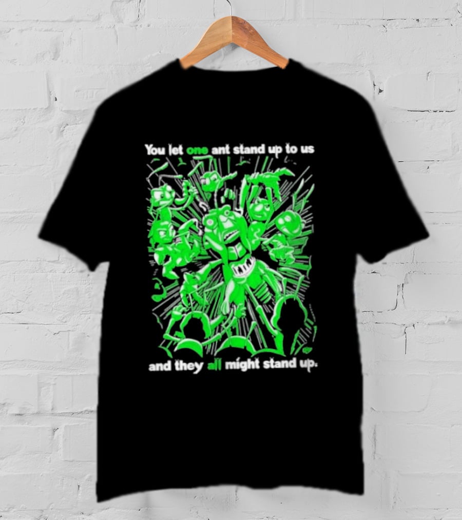 Grasper You Let One Ant Stand Up To Us And They All Might Stand Up T-Shirt