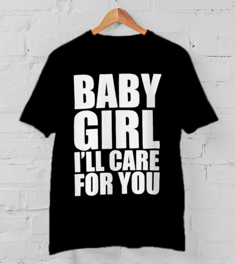 Baby Girl I'll Care For You Apparel Top Phrase T-Shirt