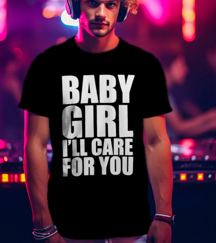 Baby Girl I'll Care For You Apparel Top Phrase T-Shirt