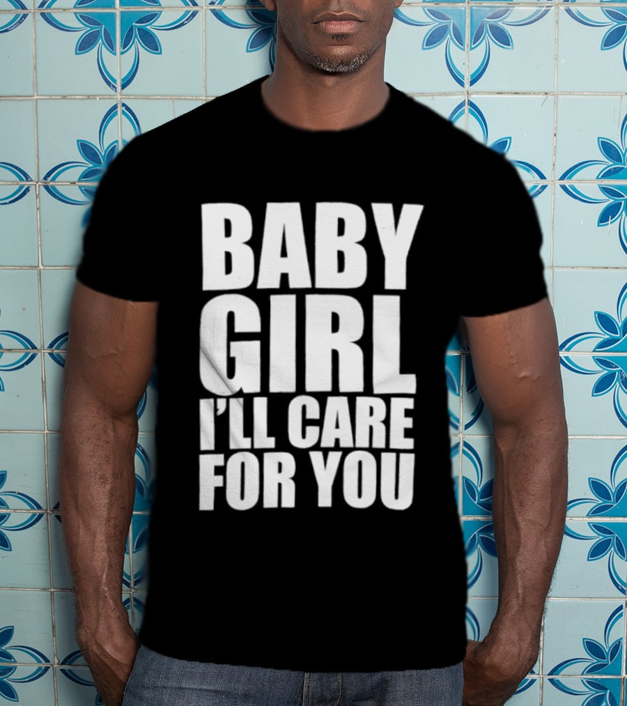 Baby Girl I'll Care For You Apparel Top Phrase T-Shirt