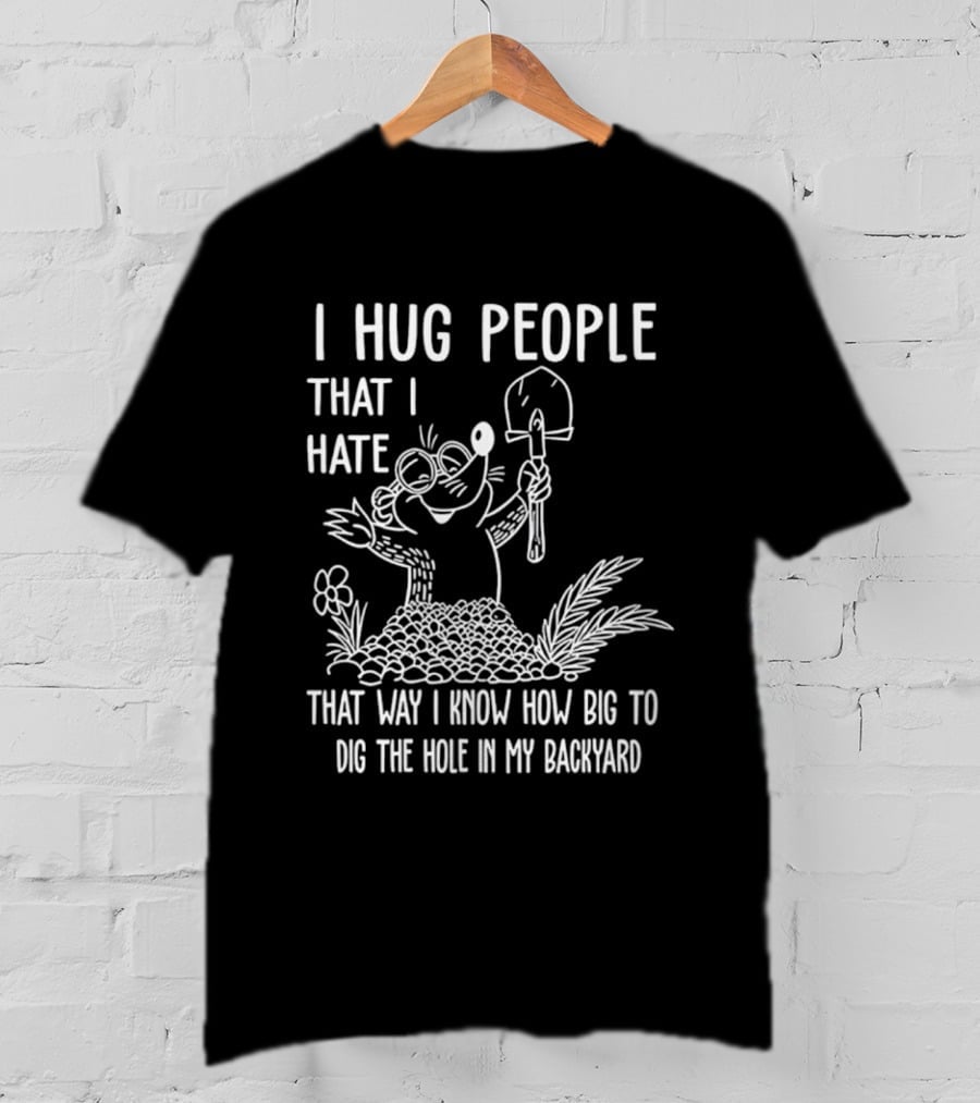 I Hug People That I Hate Garden Humor With Shovel Cartoon T-Shirt