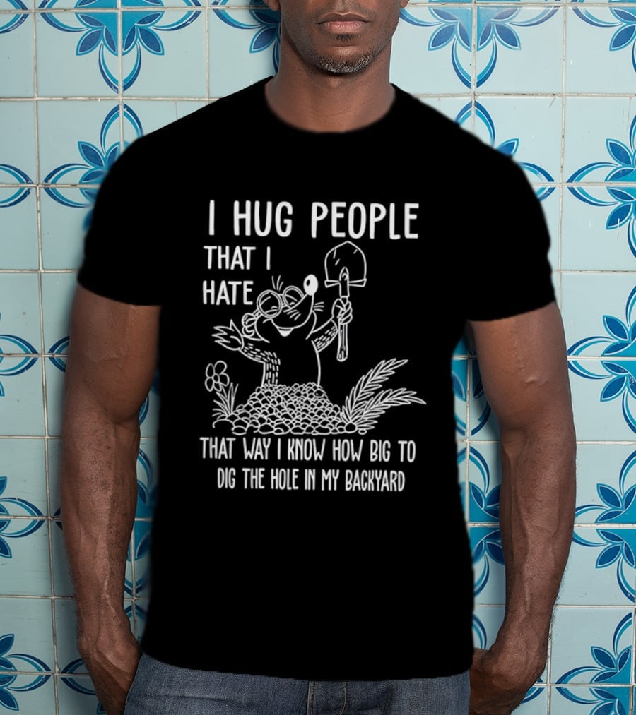 I Hug People That I Hate Garden Humor With Shovel Cartoon T-Shirt