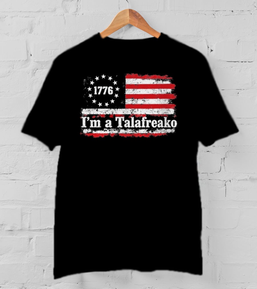 I'm A Talafreako 1776 USA Flag Stars And Stripes T-Shirt