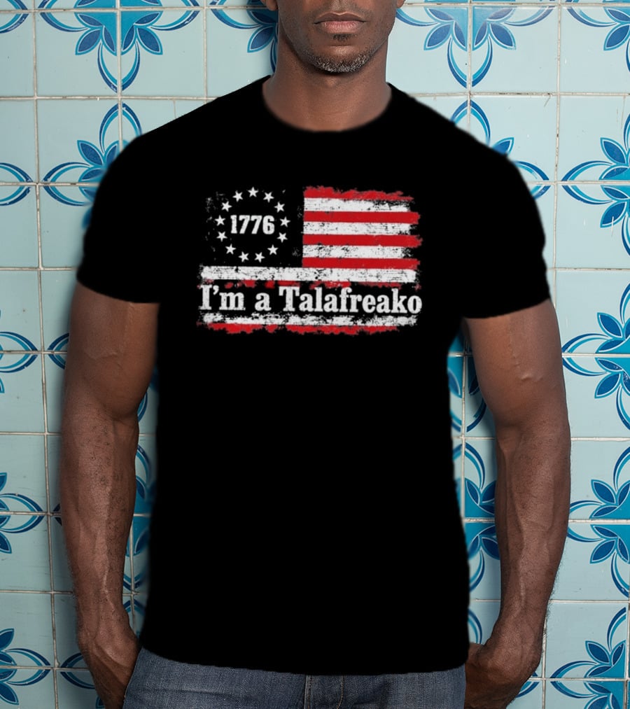 I'm A Talafreako 1776 USA Flag Stars And Stripes T-Shirt