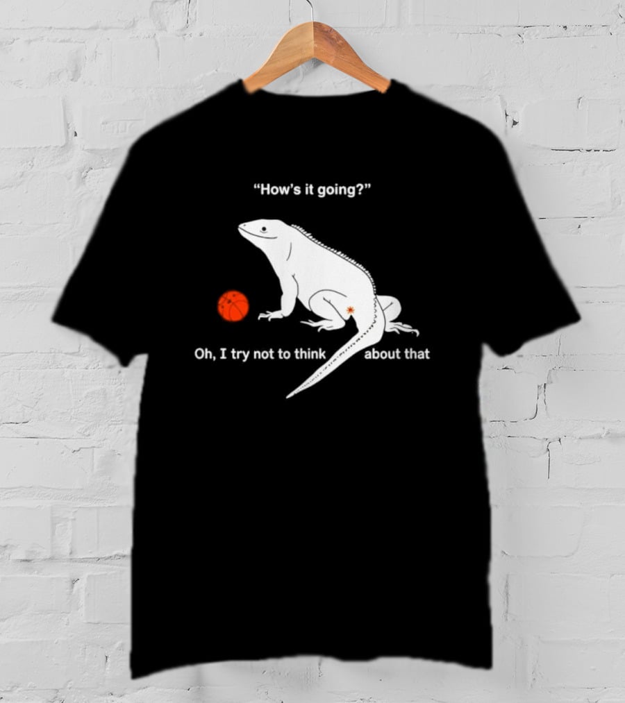 Iguana How's It Going Oh I Try Not To Think About That With Basketball T-Shirt