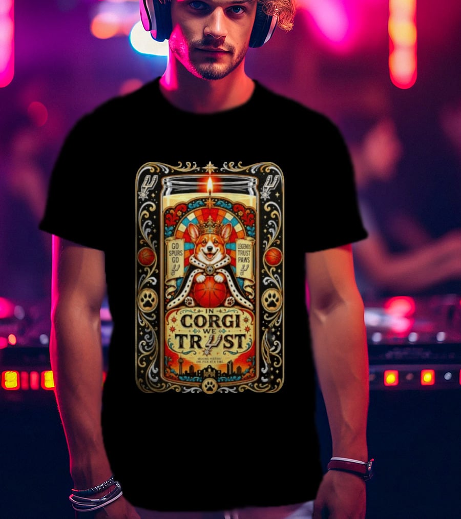 In Corgi We Trust Go Spurs Go Legends Trust Paws San Antonio Spurs Making History One Pick At A Time T-Shirt