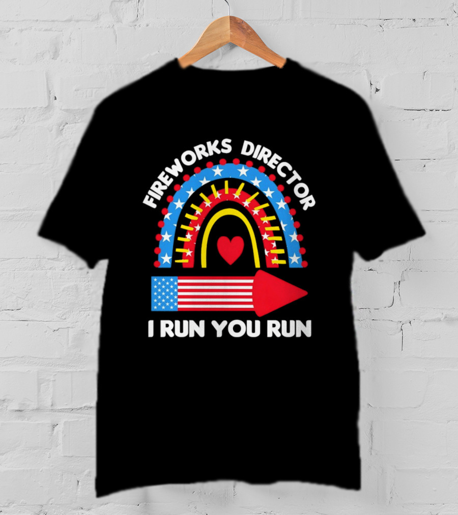 Fireworks Director I Run You Run Patriotic American Flag Stars And Stripes 4th Of July T-Shirt