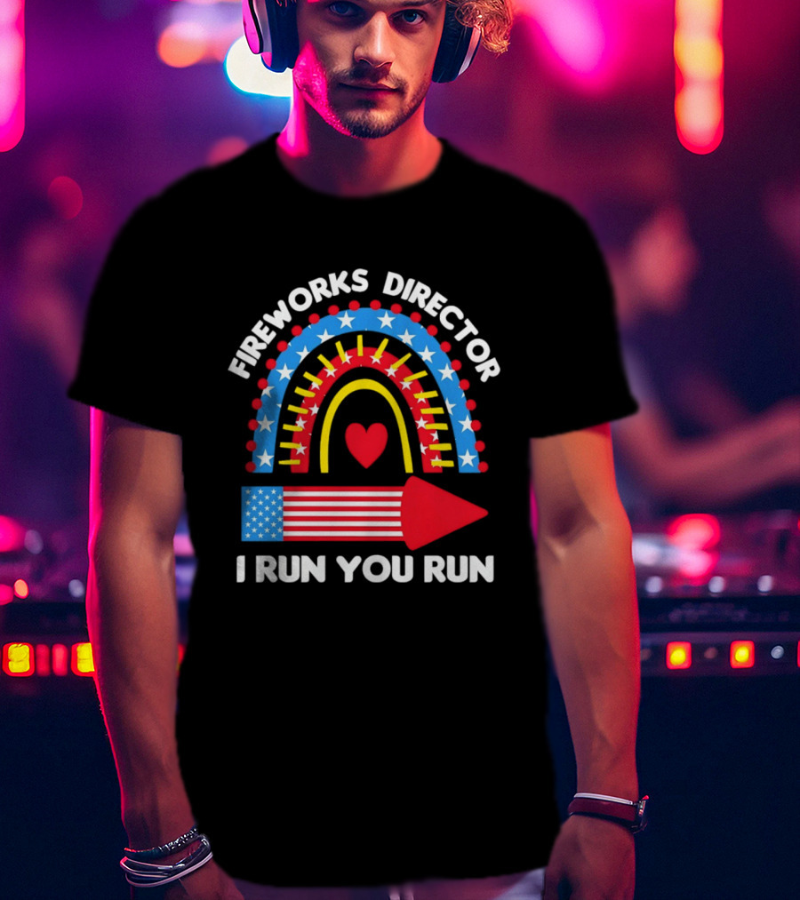 Fireworks Director I Run You Run Patriotic American Flag Stars And Stripes 4th Of July T-Shirt
