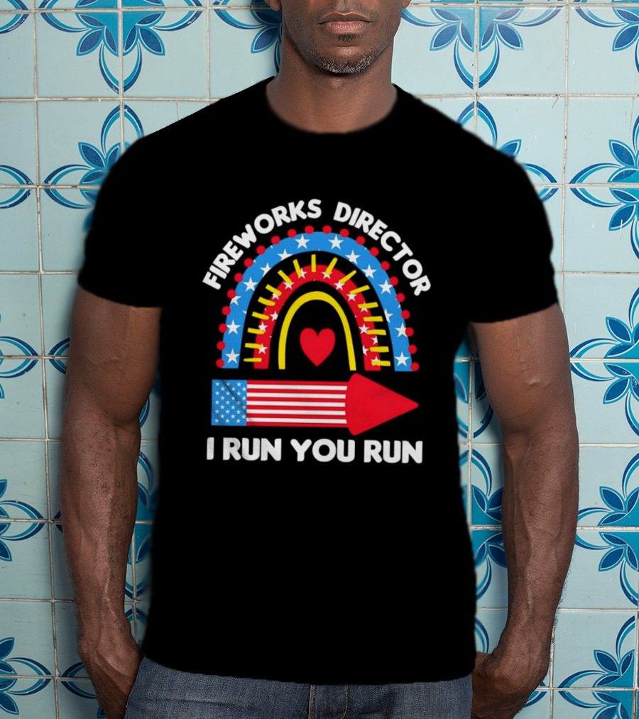 Fireworks Director I Run You Run Patriotic American Flag Stars And Stripes 4th Of July T-Shirt