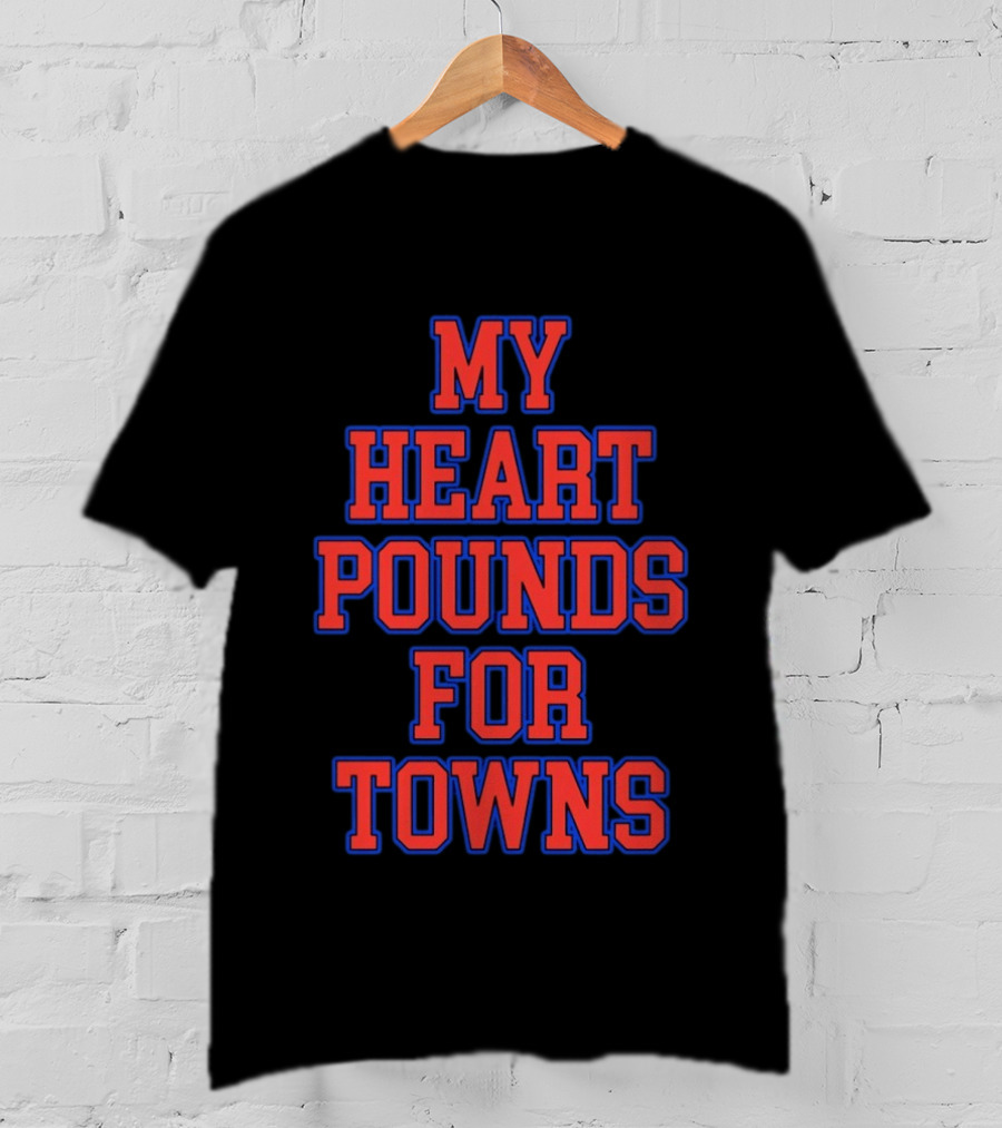 Karl Anthony Towns My Heart Pounds For Towns New York Knicks NBA T-Shirt