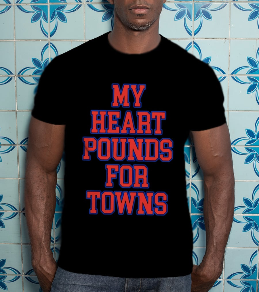 Karl Anthony Towns My Heart Pounds For Towns New York Knicks NBA T-Shirt