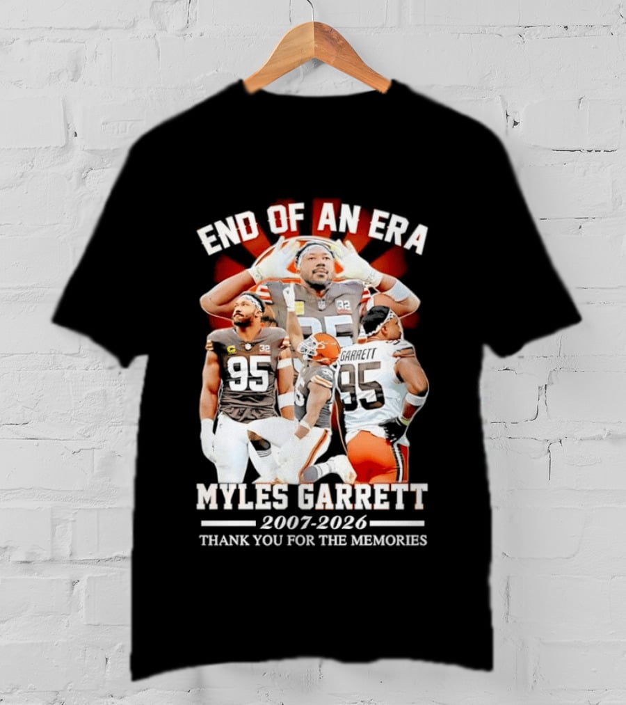 End Of An Era Myles Garrett Cleveland Browns 2007 2026 Thank You For The Memories T-Shirt