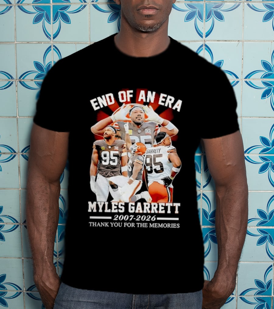 End Of An Era Myles Garrett Cleveland Browns 2007 2026 Thank You For The Memories T-Shirt